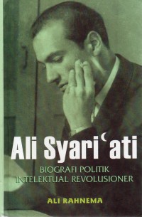 Image of Ali Syari'ati : Biografi Politik Intelektual Revolusioner