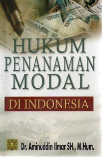 Image of Hukum Penanaman Modal Di Indonesia / Aminuddin Ilmar