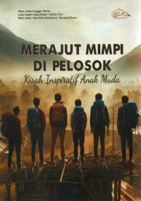 Image of Merajut Mimpi di Pelosok : Kisah Inspiratif Anak Muda